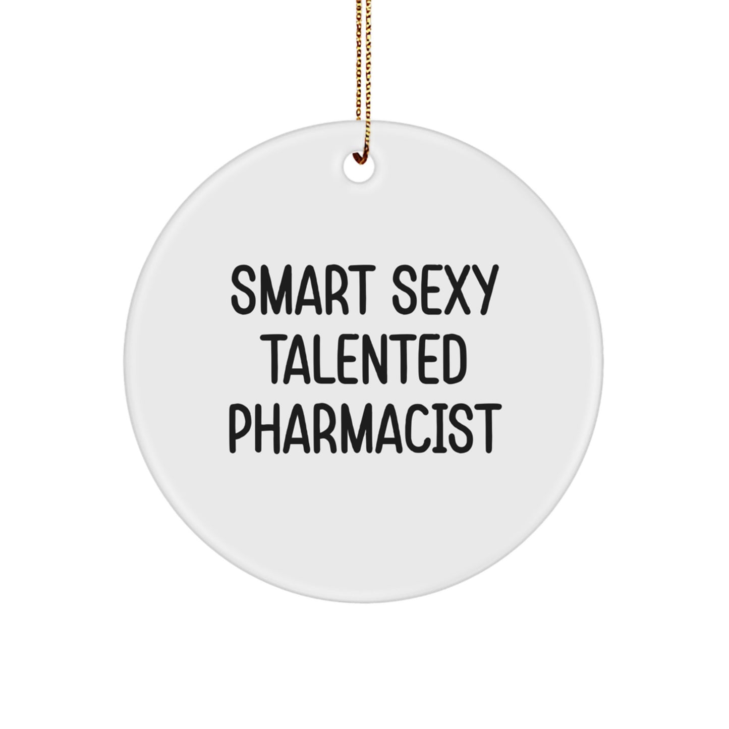 Smart Sexy Talented Pharmacist Christmas Unique Gift for Pharmacist Friends and Family Unique Circle Ornament Gifts from Men and Women - Image 1