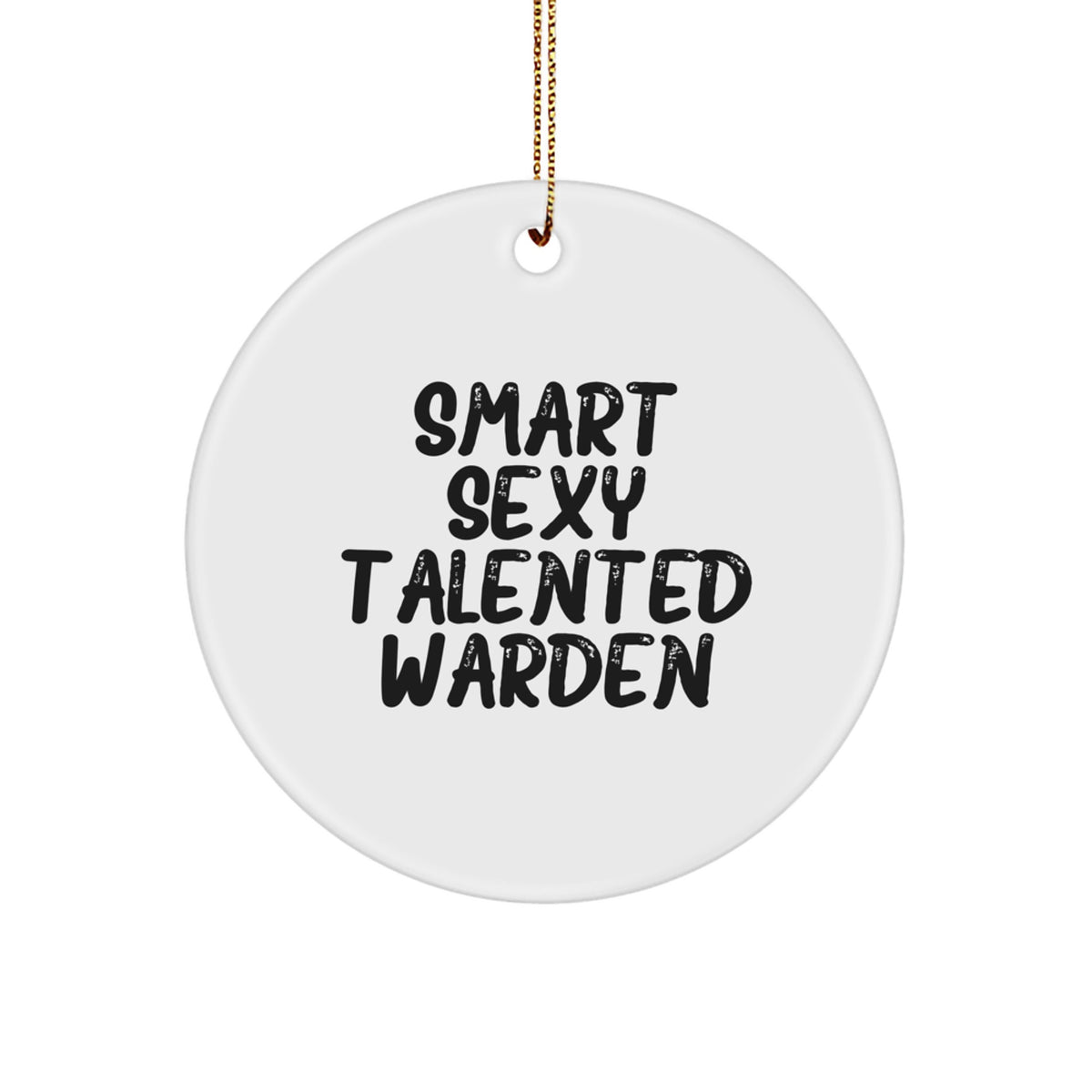 Funny Warden Christmas Ornament, Gifts from Men to Warden, Circle Ornament for Smart Sexy Talented Warden, Christmas Unique Gifts - Image 1