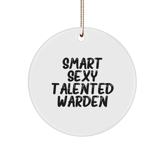 Funny Warden Christmas Ornament, Gifts from Men to Warden, Circle Ornament for Smart Sexy Talented Warden, Christmas Unique Gifts - Image 1
