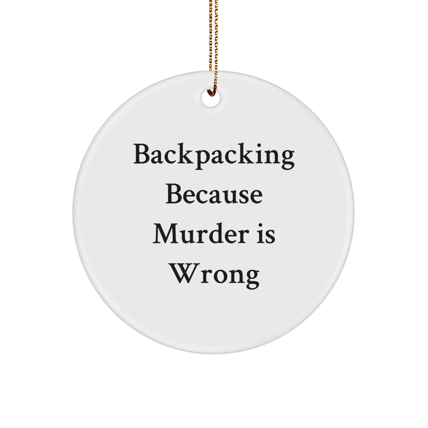 Funny Backpacking Gifts for Men from Family - Circle Ornament with 'Backpacking Because Murder Is Wrong' Quote - Christmas Unique Gifts - Image 1