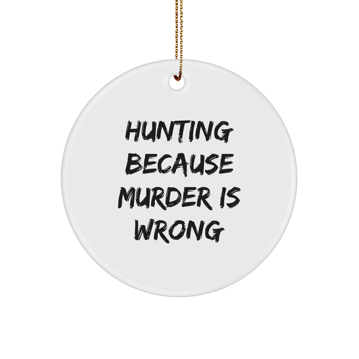 Funny Hunting Gifts for Men, Circle Ornament for Hunters, 'Hunting Because Murder Is Wrong' Quote, Christmas Unique Gifts from Friends - Image 1