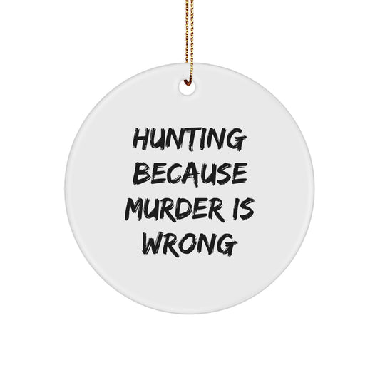 Funny Hunting Gifts for Men, Circle Ornament for Hunters, 'Hunting Because Murder Is Wrong' Quote, Christmas Unique Gifts from Friends - Image 1