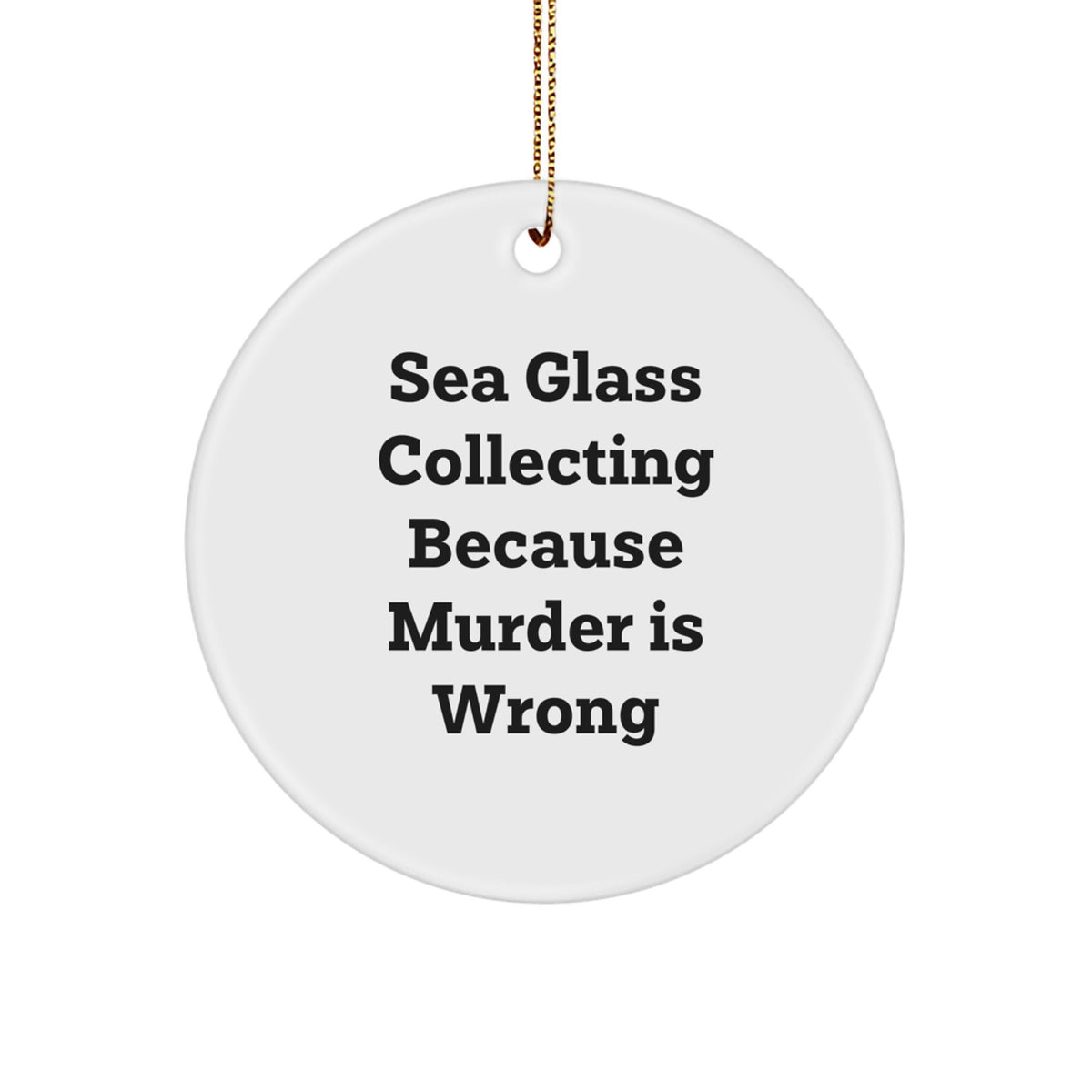 Funny Sea Glass Collecting Gifts for Women, Gifts from Friends to Family, Circle Ornament, Sea Glass Collecting Because Murder Is Wrong, Christmas Unique Decorations - Image 1