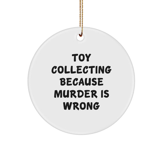 Funny Toy Collecting Circle Ornament Gifts for Men from Women, Christmas Unique Gifts for Friends, Circle Ornament Toy Collecting Because Murder Is Wrong - Image 1