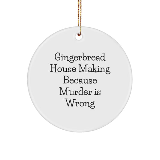 Funny Gingerbread House Making Gifts, Circle Ornament for Friends, 'Gingerbread House Making Because Murder Is Wrong' Christmas Decoration - Image 1