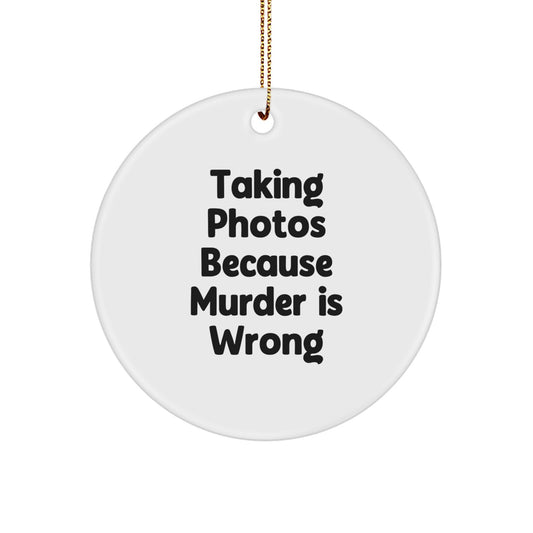 Funny Taking Photos Gifts for Men - Taking Photos Because Murder Is Wrong Christmas Unique Circle Ornament for Family Friends Coworkers - Gifts from Women - Image 1