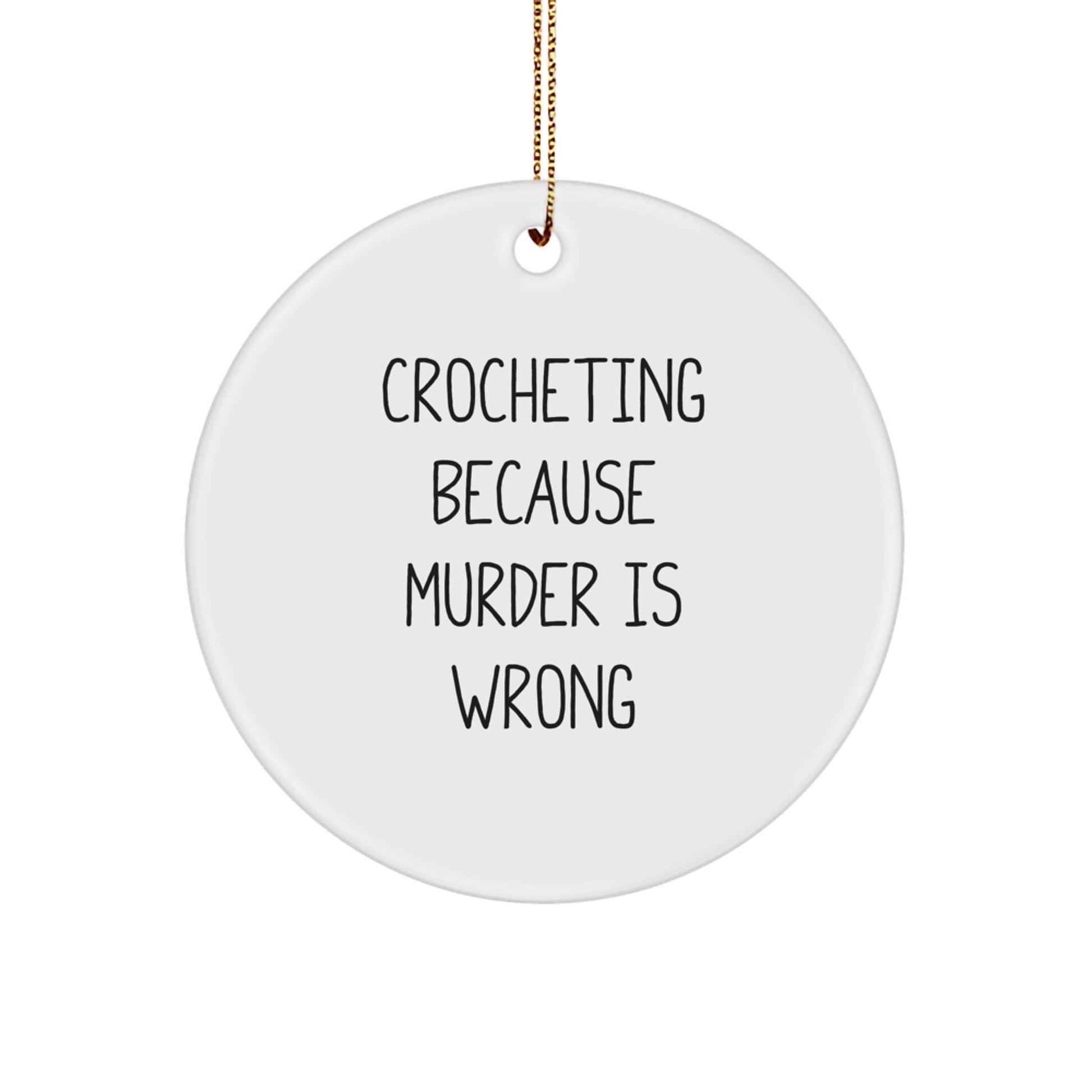 Funny Crocheting Gifts for Friends Circle Ornament - Crocheting Because 'Murder Is Wrong' - White Christmas Tree Decor - Image 1