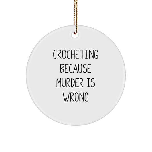 Funny Crocheting Gifts for Friends Circle Ornament - Crocheting Because 'Murder Is Wrong' - White Christmas Tree Decor - Image 1