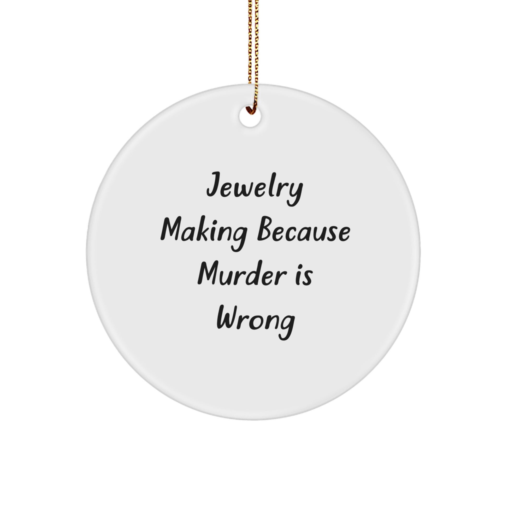 Jewelry Making Circle Ornament Murder is Wrong Gift for Coworkers - Image 1
