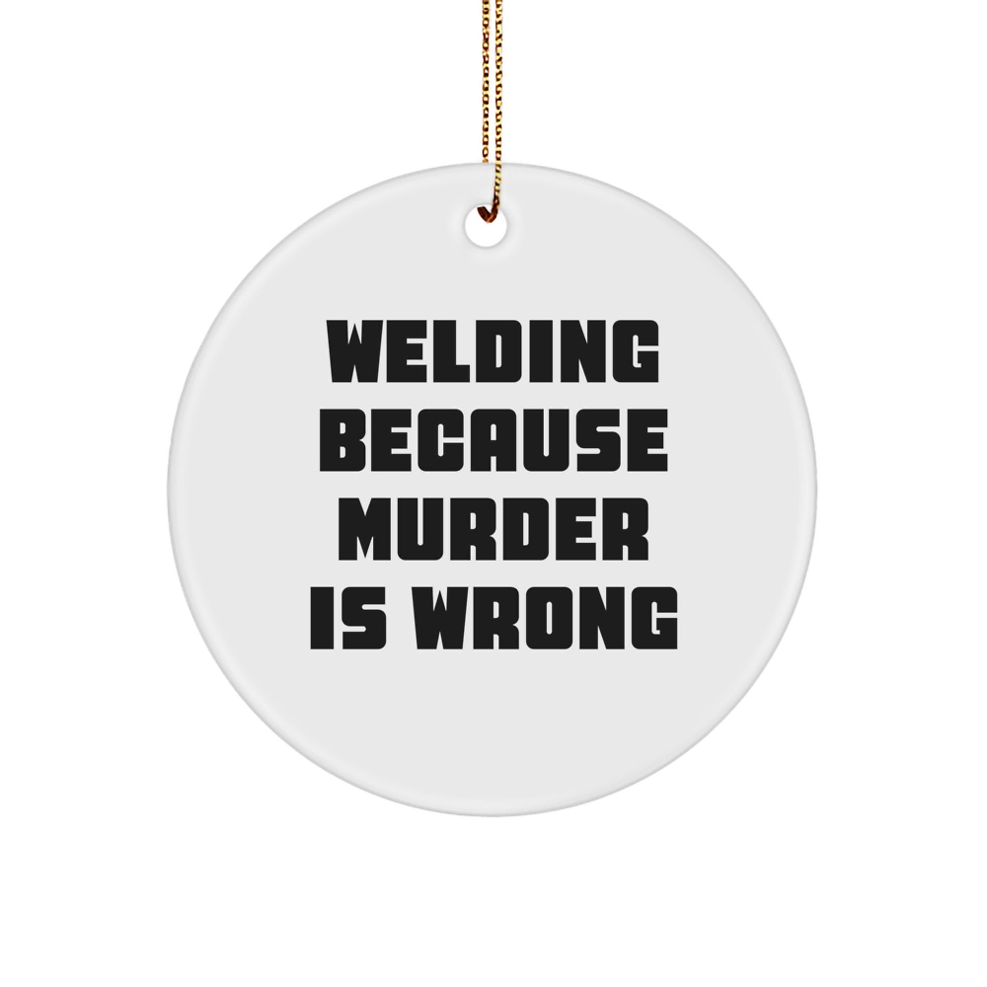 Funny Welding Gifts for Men, 'Welding Because Murder Is Wrong', Christmas Unique Ornaments for Welding Enthusiasts, Circle Ornament Gifts from Friends - Image 1