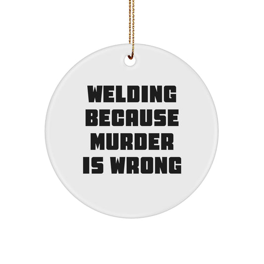 Funny Welding Gifts for Men, 'Welding Because Murder Is Wrong', Christmas Unique Ornaments for Welding Enthusiasts, Circle Ornament Gifts from Friends - Image 1