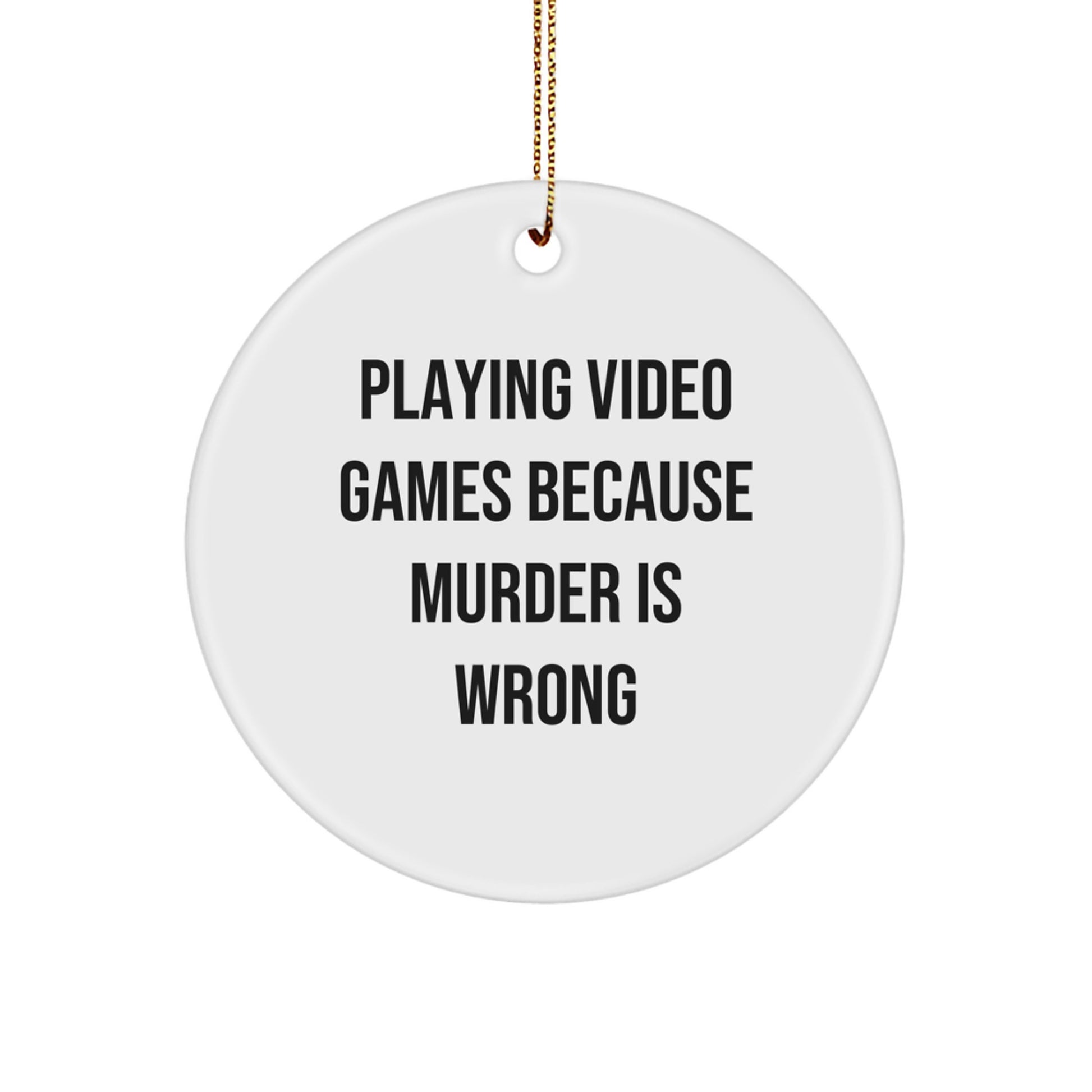 Funny Playing Video Games Ornaments, Christmas Unique Gifts from Friends, Circle Shaped MDF Ornaments with Quote Playing Video Games Because Murder Is Wrong - Image 1