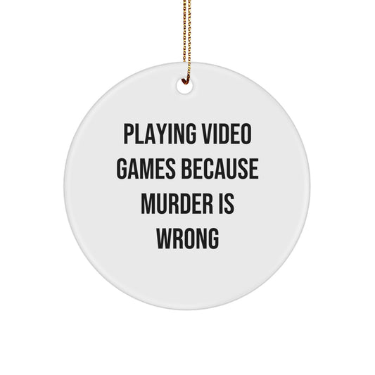 Funny Playing Video Games Ornaments, Christmas Unique Gifts from Friends, Circle Shaped MDF Ornaments with Quote Playing Video Games Because Murder Is Wrong - Image 1