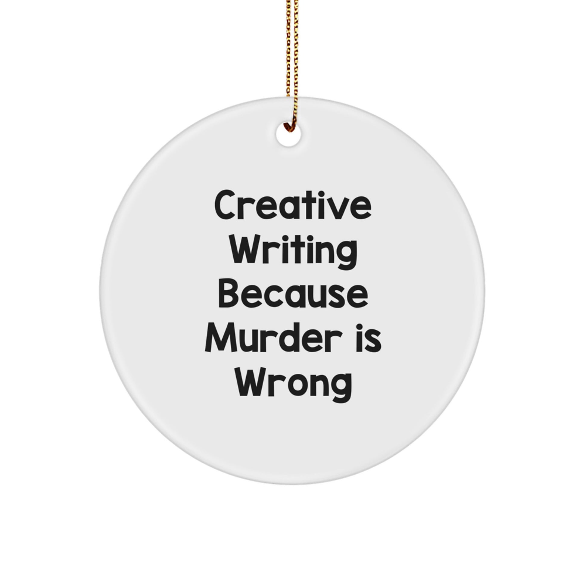 Creative Writing Gifts from Friends for Men Women Writers, Funny Christmas Circle Ornament, Inspirational Quote 'Creative Writing Because Murder Is Wrong' - Image 1