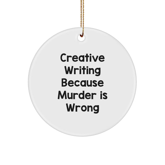 Creative Writing Gifts from Friends for Men Women Writers, Funny Christmas Circle Ornament, Inspirational Quote 'Creative Writing Because Murder Is Wrong' - Image 1
