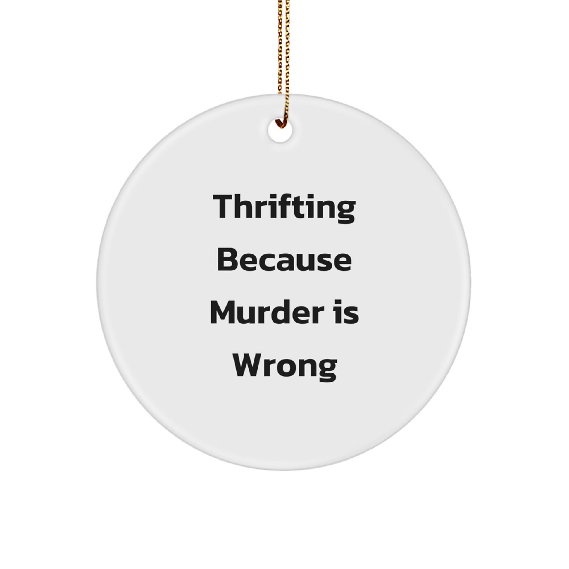 Thrifting Gifts for Men, Funny Circle Ornament with 'Thrifting Because Murder Is Wrong' Quote, Gifts from Family to Thrifting Enthusiasts, Christmas Unique Decorations - Image 1