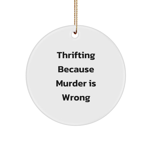 Thrifting Gifts for Men, Funny Circle Ornament with 'Thrifting Because Murder Is Wrong' Quote, Gifts from Family to Thrifting Enthusiasts, Christmas Unique Decorations - Image 1