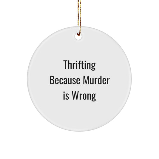 Thrifting Gifts for Friends Circle Ornament with Funny Quote Thrifting Because Murder Is Wrong Gifts from Friends - Image 1