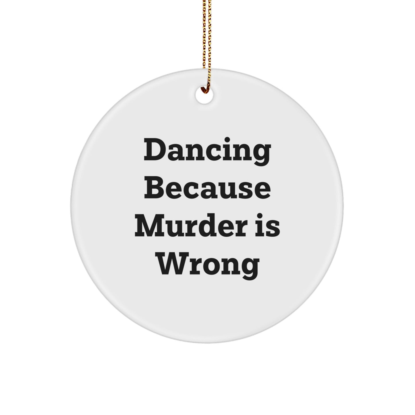 Dancing Circle Ornament Gifts from Men to Friends for Christmas - Funny Quote 'Dancing Because Murder Is Wrong' - Unique Circle Ornament for Dancing Enthusiasts - Image 1