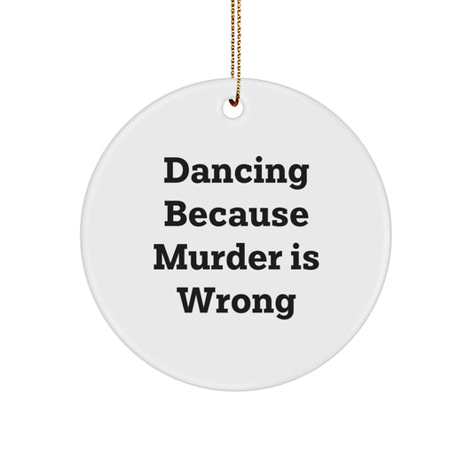 Dancing Circle Ornament Gifts from Men to Friends for Christmas - Funny Quote 'Dancing Because Murder Is Wrong' - Unique Circle Ornament for Dancing Enthusiasts - Image 1