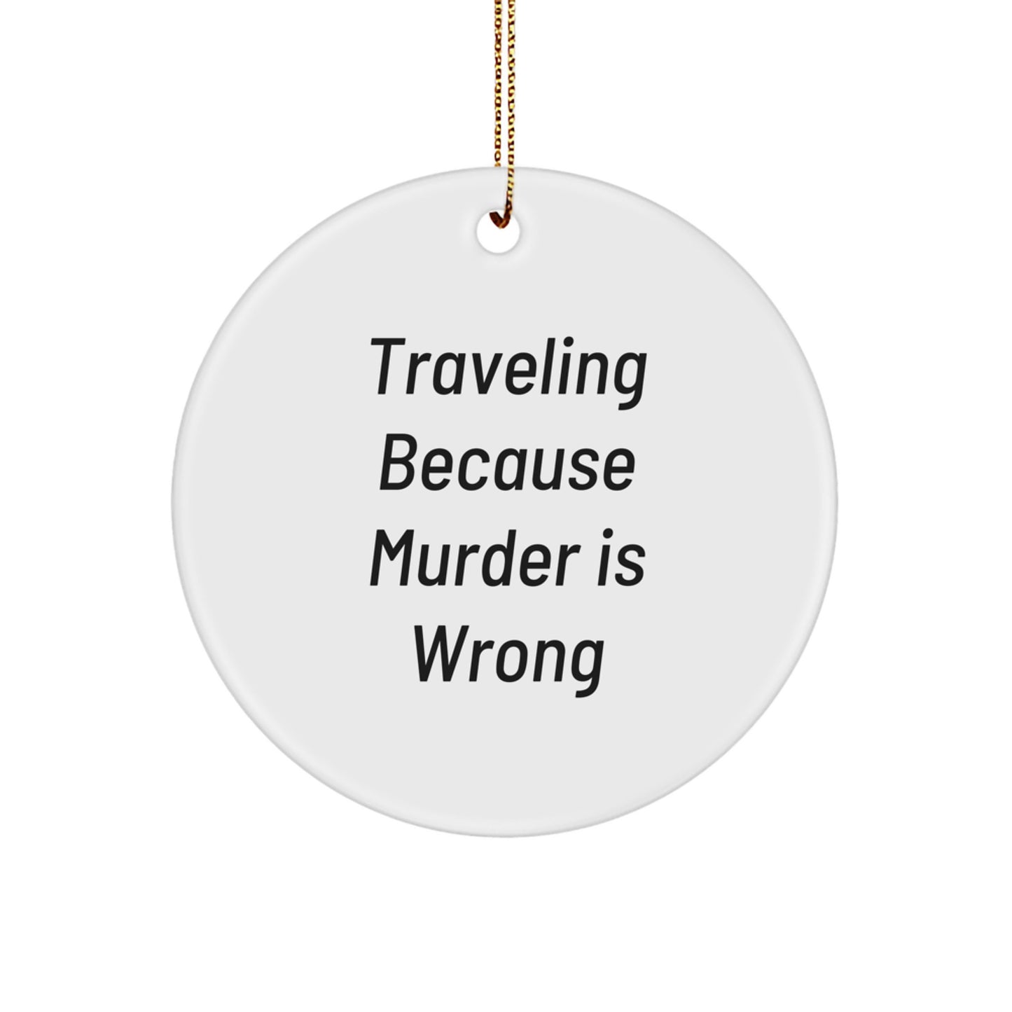 Funny Traveling Gifts for Men, Women, Friends, and Family - Circle Ornament with 'Traveling Because Murder Is Wrong' Quote, Christmas Unique Decorations - Image 1
