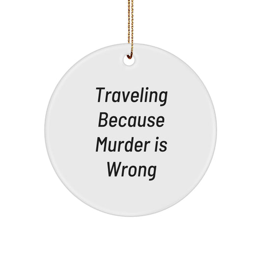 Funny Traveling Gifts for Men, Women, Friends, and Family - Circle Ornament with 'Traveling Because Murder Is Wrong' Quote, Christmas Unique Decorations - Image 1