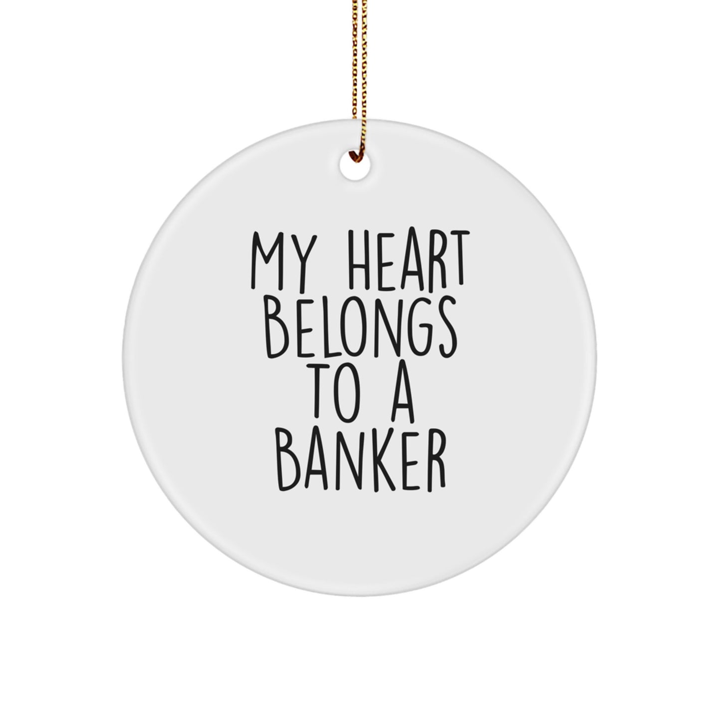 Funny Gifts from Men to Bankers, Circle Ornament, My Heart Belongs To A Banker, Christmas Unique Gifts - Image 1