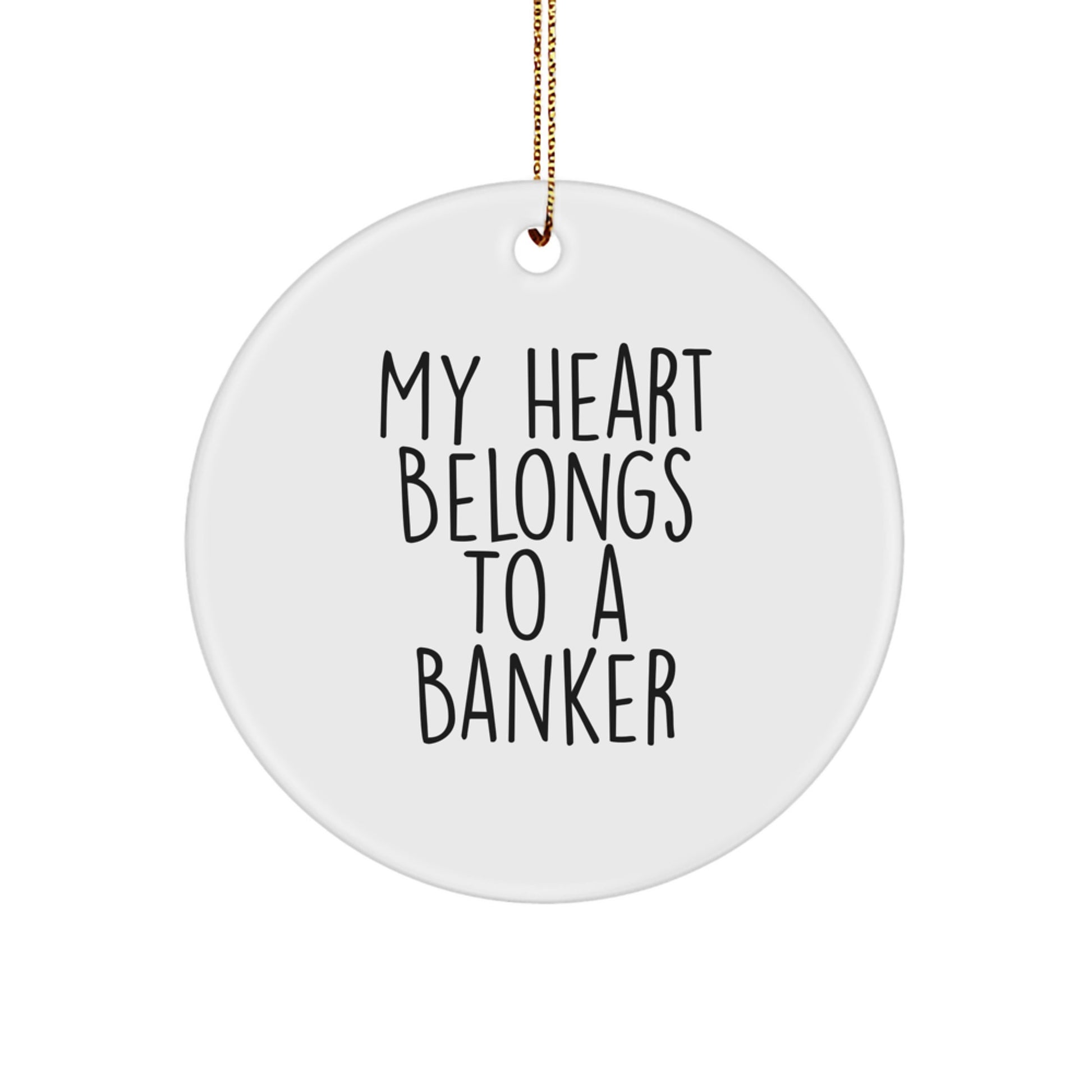 Funny Gifts from Men to Bankers, Circle Ornament, My Heart Belongs To A Banker, Christmas Unique Gifts - Image 1