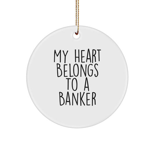 Funny Gifts from Men to Bankers, Circle Ornament, My Heart Belongs To A Banker, Christmas Unique Gifts - Image 1