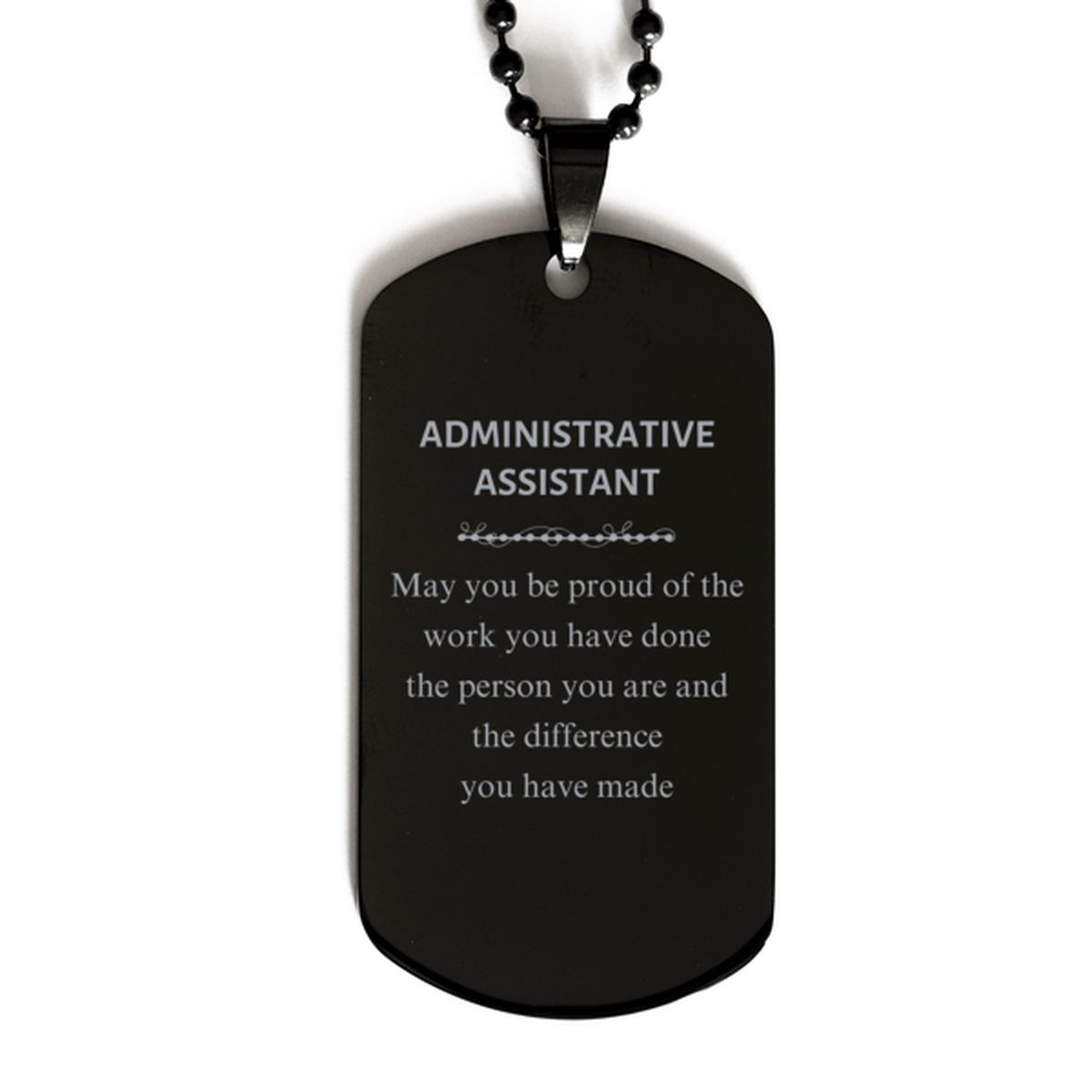 Administrative Assistant May you be proud of the work you have done, Retirement Administrative Assistant Black Dog Tag for Colleague Appreciation Gifts Amazing for Administrative Assistant
