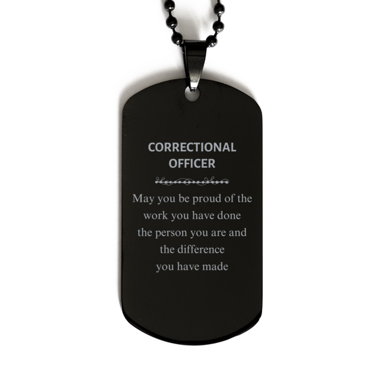 Correctional Officer May you be proud of the work you have done, Retirement Correctional Officer Black Dog Tag for Colleague Appreciation Gifts Amazing for Correctional Officer