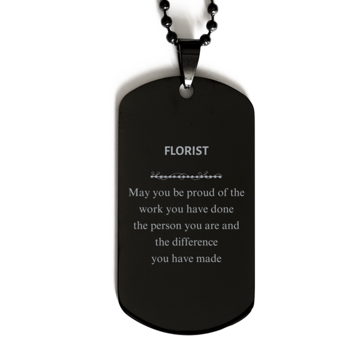 Florist May you be proud of the work you have done, Retirement Florist Black Dog Tag for Colleague Appreciation Gifts Amazing for Florist