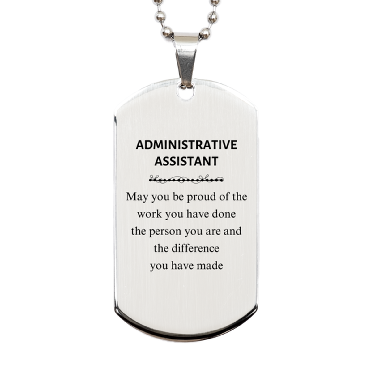 Administrative Assistant May you be proud of the work you have done, Retirement Administrative Assistant Silver Dog Tag for Colleague Appreciation Gifts Amazing for Administrative Assistant
