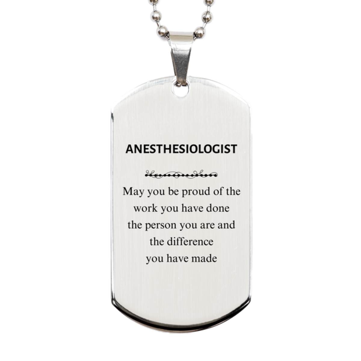 Anesthesiologist May you be proud of the work you have done, Retirement Anesthesiologist Silver Dog Tag for Colleague Appreciation Gifts Amazing for Anesthesiologist