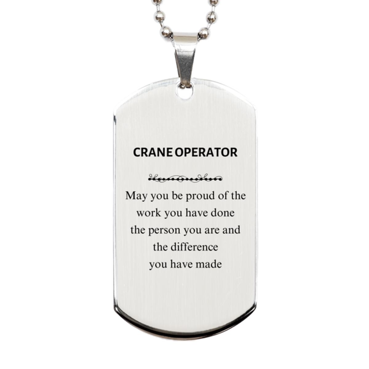 Crane Operator May you be proud of the work you have done, Retirement Crane Operator Silver Dog Tag for Colleague Appreciation Gifts Amazing for Crane Operator