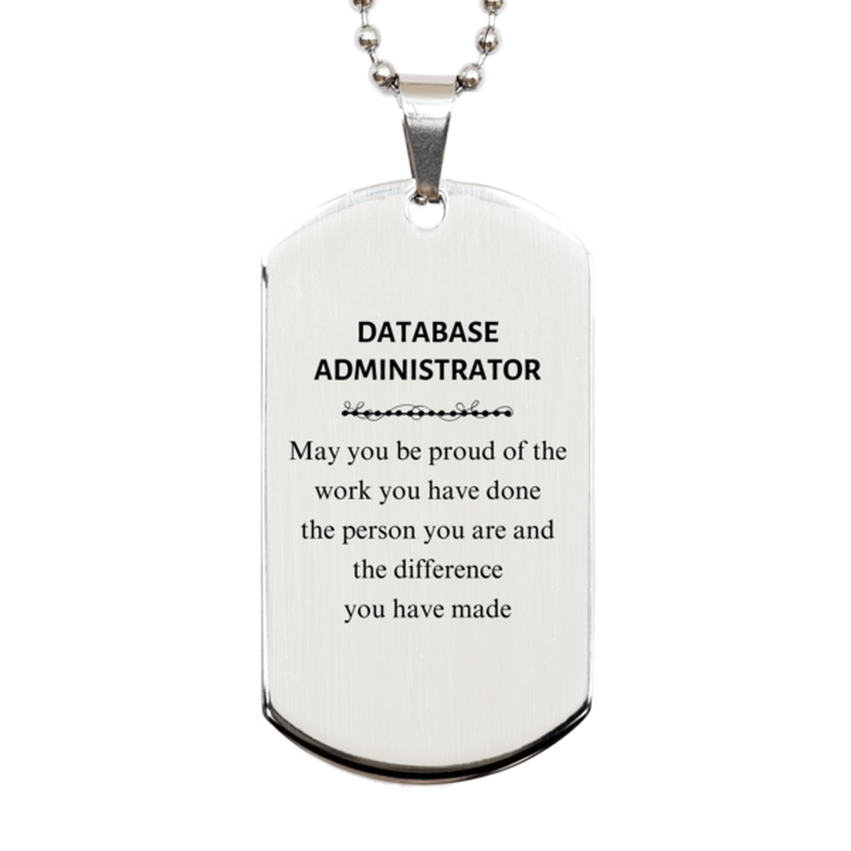 Database Administrator May you be proud of the work you have done, Retirement Database Administrator Silver Dog Tag for Colleague Appreciation Gifts Amazing for Database Administrator