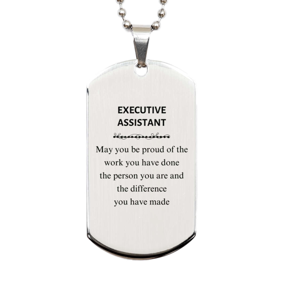 Executive Assistant May you be proud of the work you have done, Retirement Executive Assistant Silver Dog Tag for Colleague Appreciation Gifts Amazing for Executive Assistant