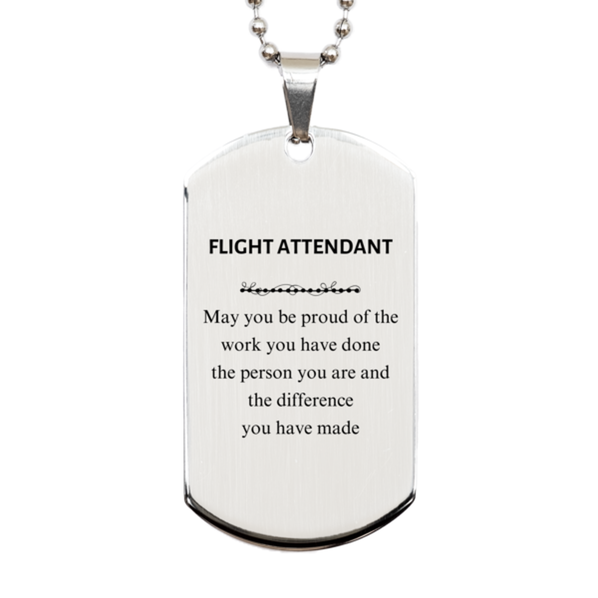 Flight Attendant May you be proud of the work you have done, Retirement Flight Attendant Silver Dog Tag for Colleague Appreciation Gifts Amazing for Flight Attendant