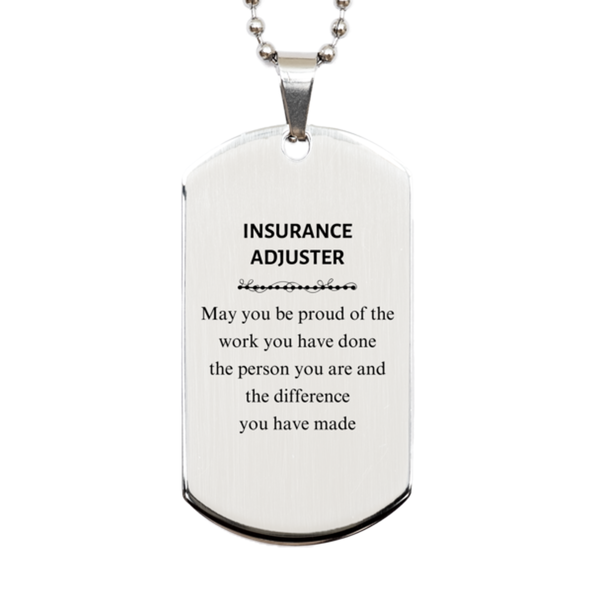 Insurance Adjuster May you be proud of the work you have done, Retirement Insurance Adjuster Silver Dog Tag for Colleague Appreciation Gifts Amazing for Insurance Adjuster