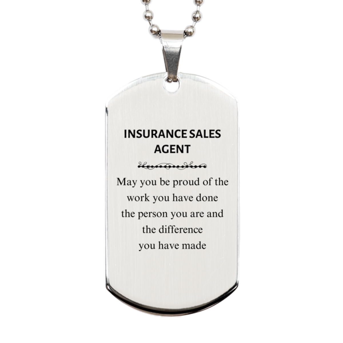 Insurance Sales Agent May you be proud of the work you have done, Retirement Insurance Sales Agent Silver Dog Tag for Colleague Appreciation Gifts Amazing for Insurance Sales Agent