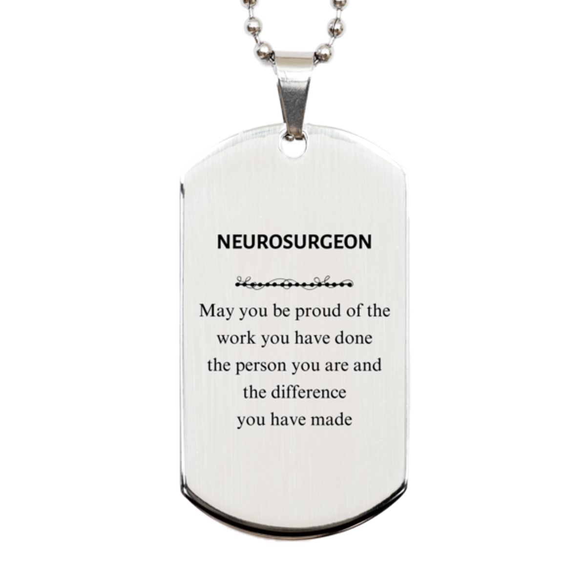 Neurosurgeon May you be proud of the work you have done, Retirement Neurosurgeon Silver Dog Tag for Colleague Appreciation Gifts Amazing for Neurosurgeon