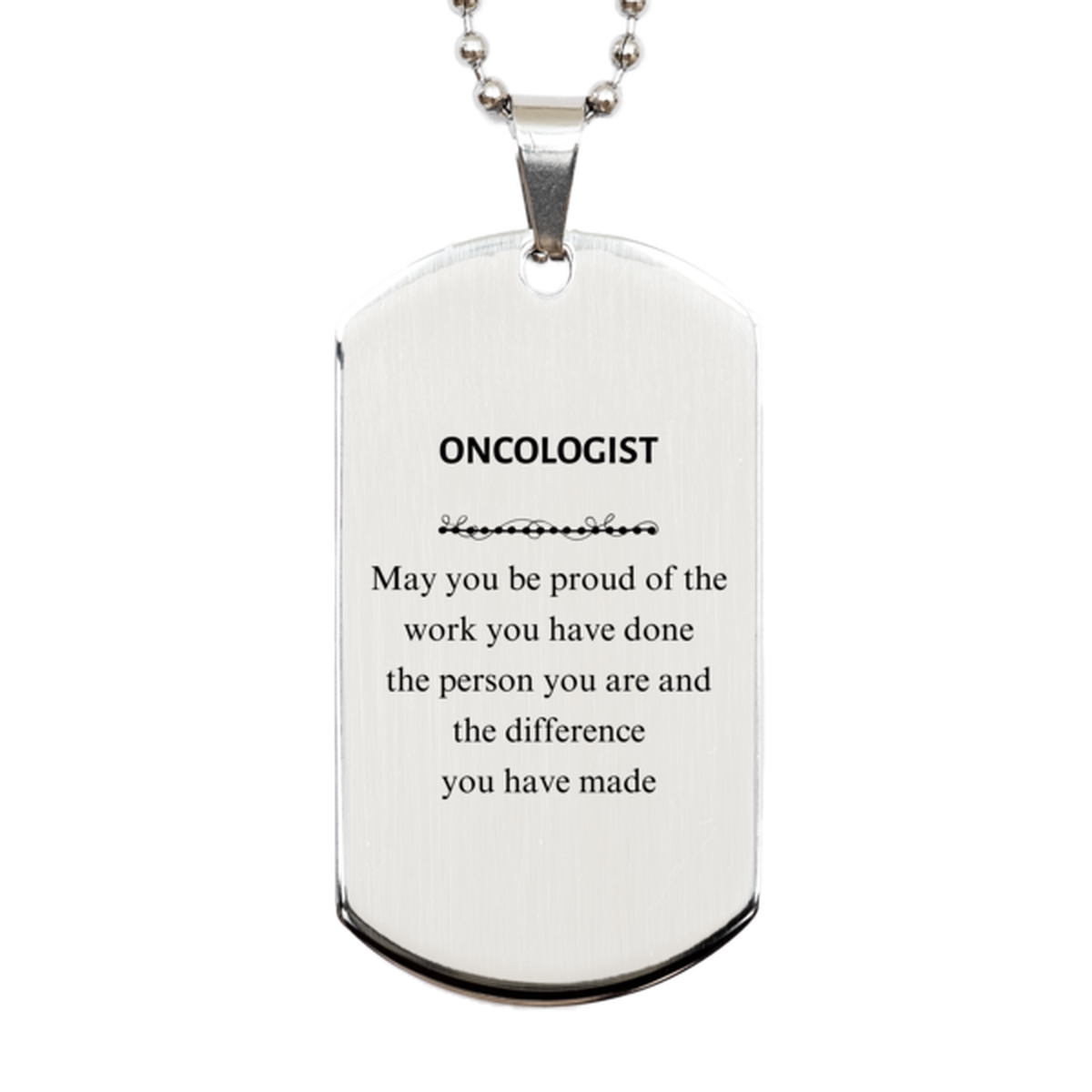 Oncologist May you be proud of the work you have done, Retirement Oncologist Silver Dog Tag for Colleague Appreciation Gifts Amazing for Oncologist