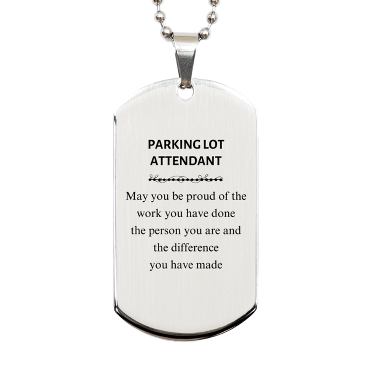 Parking Lot Attendant May you be proud of the work you have done, Retirement Parking Lot Attendant Silver Dog Tag for Colleague Appreciation Gifts Amazing for Parking Lot Attendant