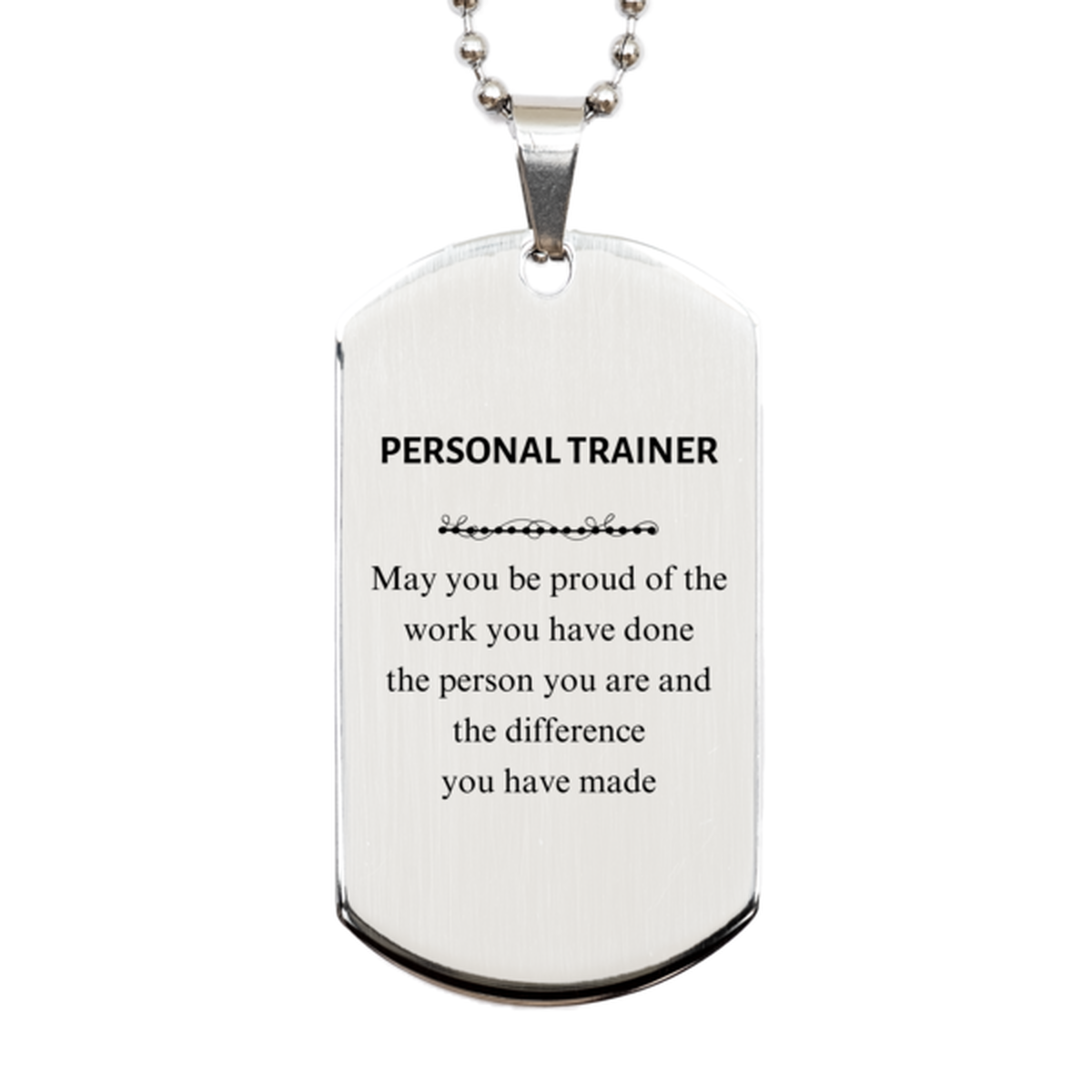 Personal Trainer May you be proud of the work you have done, Retirement Personal Trainer Silver Dog Tag for Colleague Appreciation Gifts Amazing for Personal Trainer