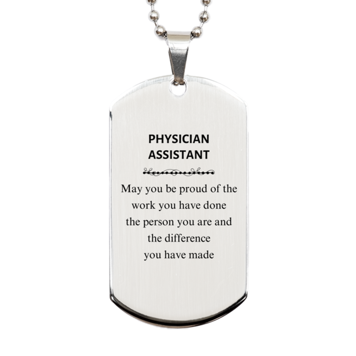 Physician Assistant May you be proud of the work you have done, Retirement Physician Assistant Silver Dog Tag for Colleague Appreciation Gifts Amazing for Physician Assistant