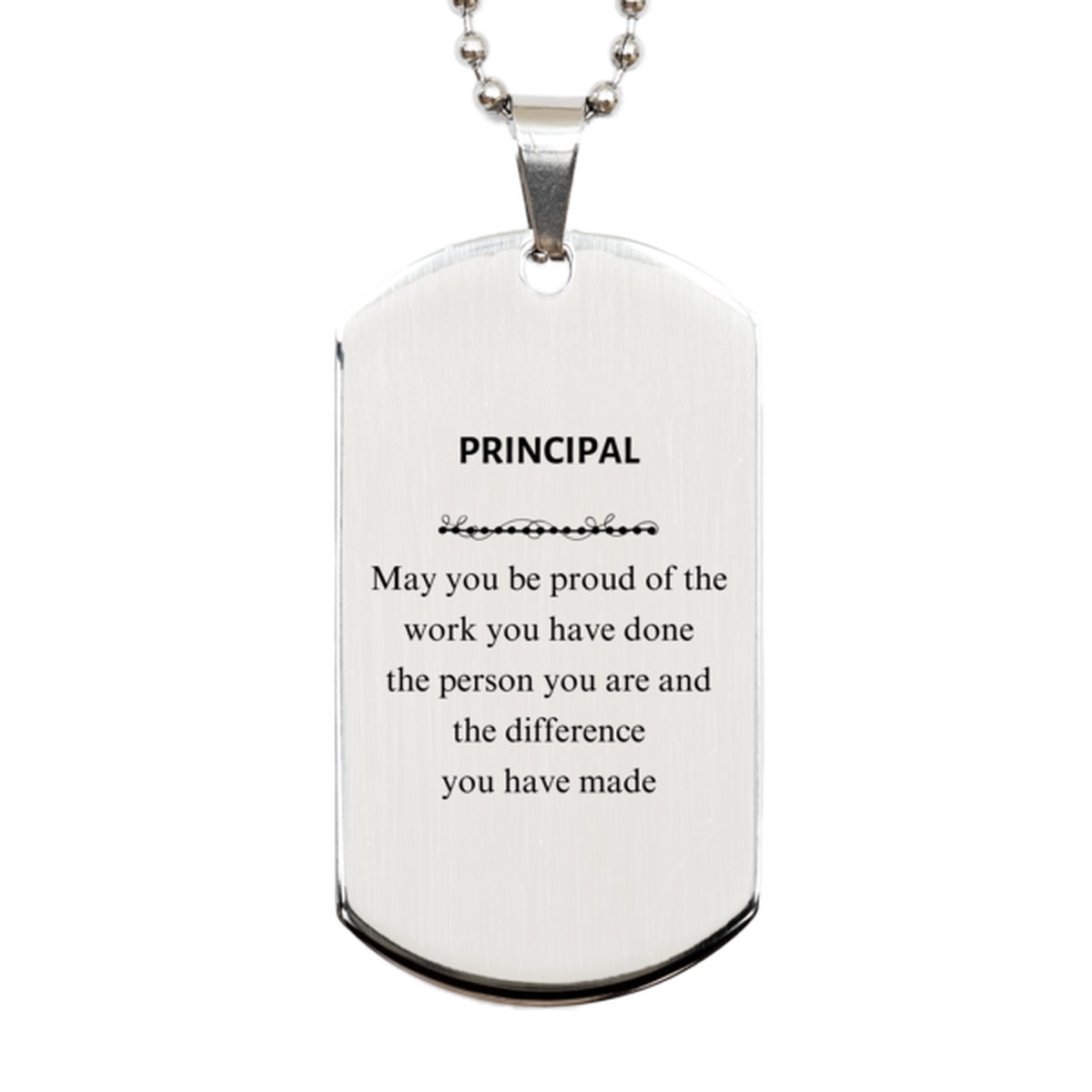 Principal May you be proud of the work you have done, Retirement Principal Silver Dog Tag for Colleague Appreciation Gifts Amazing for Principal