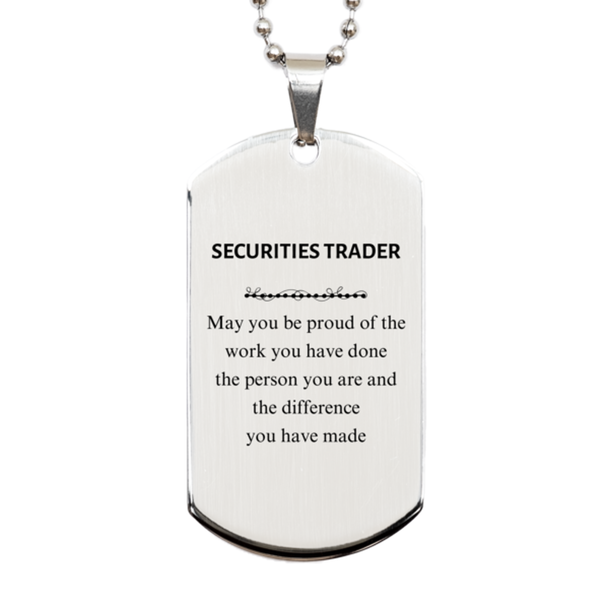 Securities Trader May you be proud of the work you have done, Retirement Securities Trader Silver Dog Tag for Colleague Appreciation Gifts Amazing for Securities Trader