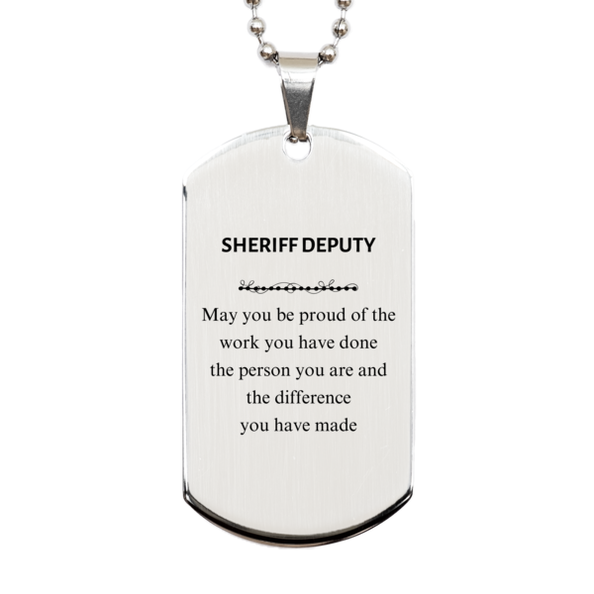 Sheriff Deputy May you be proud of the work you have done, Retirement Sheriff Deputy Silver Dog Tag for Colleague Appreciation Gifts Amazing for Sheriff Deputy