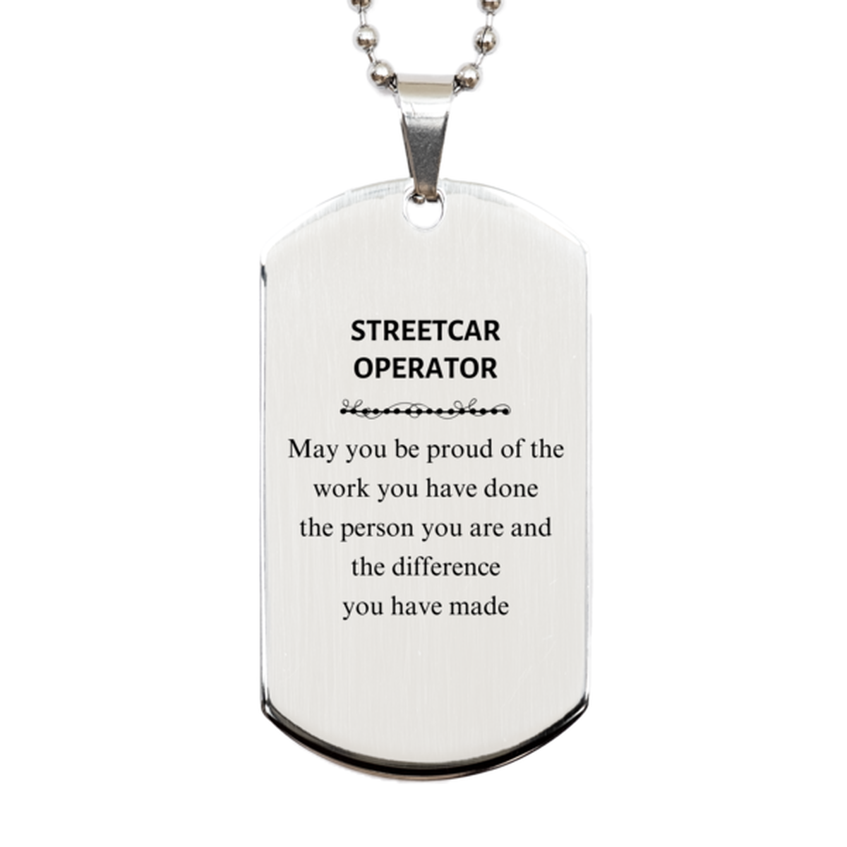 Streetcar Operator May you be proud of the work you have done, Retirement Streetcar Operator Silver Dog Tag for Colleague Appreciation Gifts Amazing for Streetcar Operator