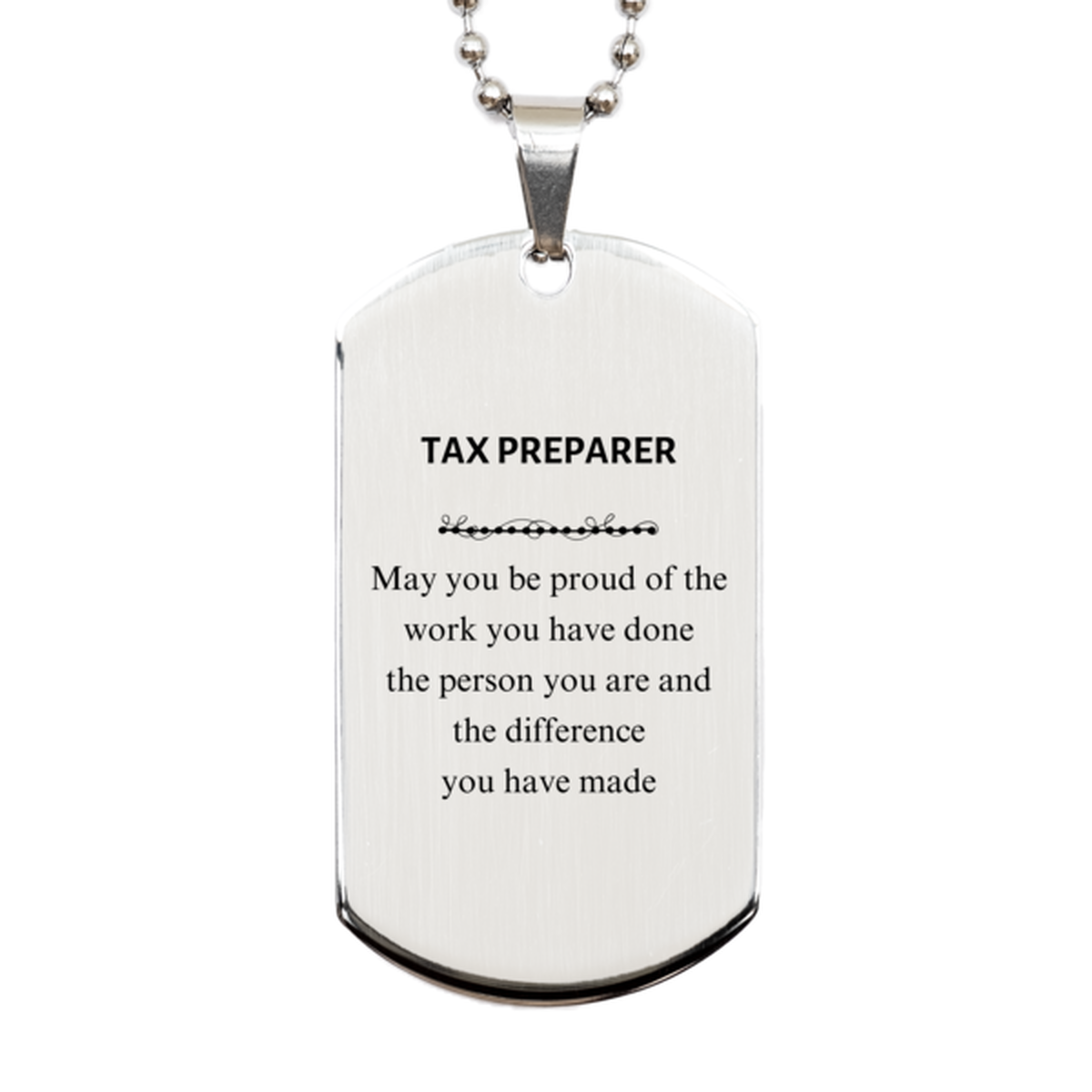 Tax Preparer May you be proud of the work you have done, Retirement Tax Preparer Silver Dog Tag for Colleague Appreciation Gifts Amazing for Tax Preparer